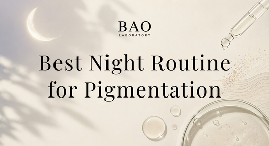 BAO Laboratory Best Night Routine for Pigmentation