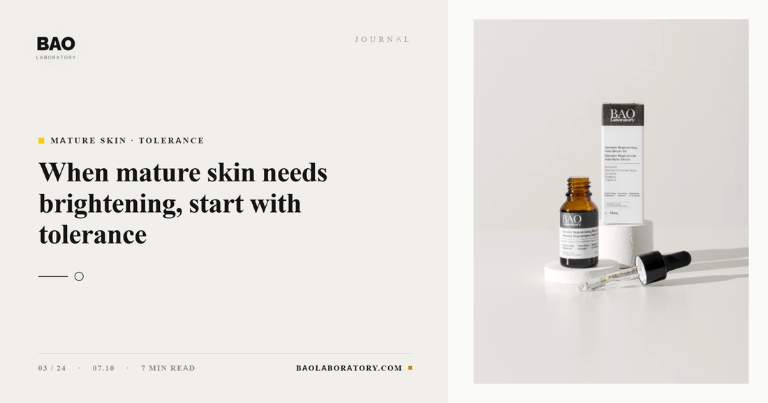 BAO Laboratory: When Mature Skin Needs Brightening, Start With Tolerance