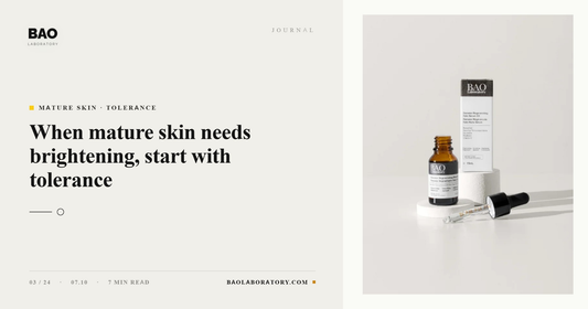 BAO Laboratory: When Mature Skin Needs Brightening, Start With Tolerance