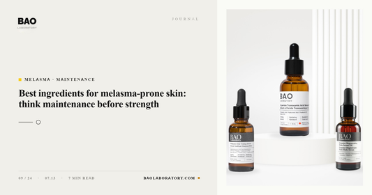 BAO Laboratory Best Ingredients for Melasma-Prone Skin: Think Maintenance Before Strength