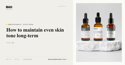 BAO Laboratory How to Maintain Even Skin Tone Long-Term
