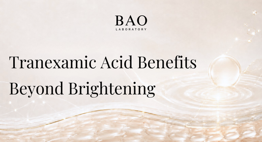 BAO Laboratory Tranexamic Acid Benefits Beyond Brightening