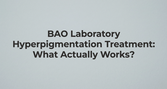 BAO Laboratory Hyperpigmentation Treatment: What Actually Works?
