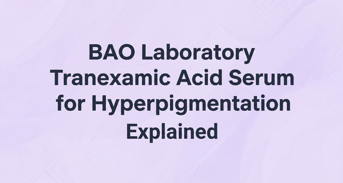 BAO Laboratory Tranexamic Acid Serum for Hyperpigmentation Explained