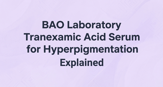 BAO Laboratory Tranexamic Acid Serum for Hyperpigmentation Explained