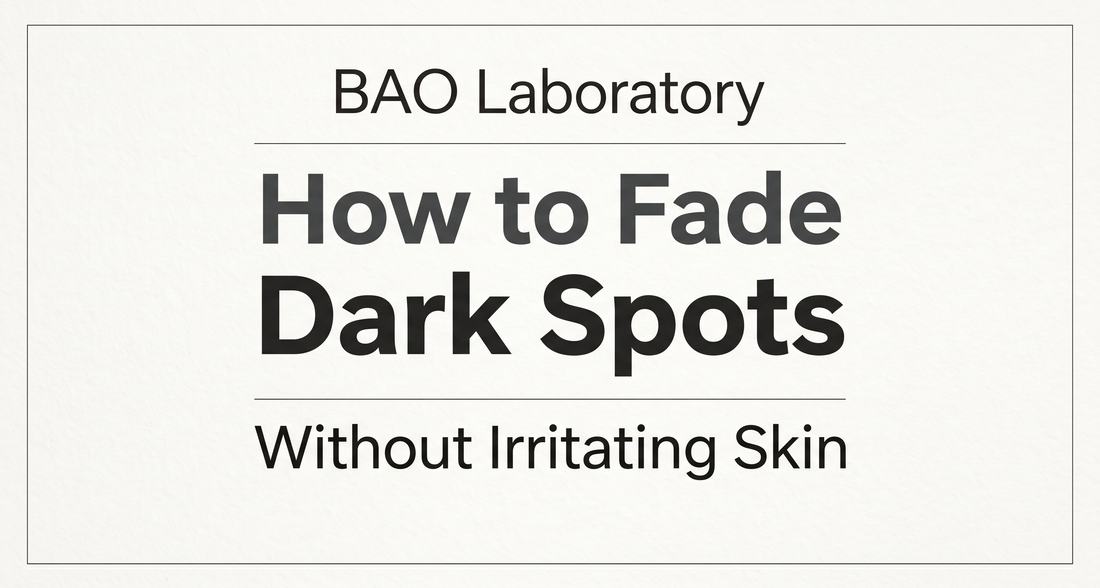 BAO Laboratory How to Fade Dark Spots Without Irritating Skin