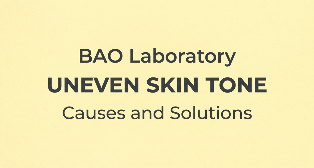 BAO Laboratory Uneven Skin Tone: Causes and Solutions
