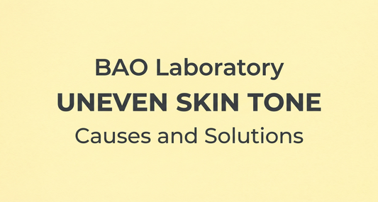 BAO Laboratory Uneven Skin Tone: Causes and Solutions