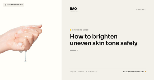 BAO Laboratory How to Brighten Uneven Skin Tone Safely