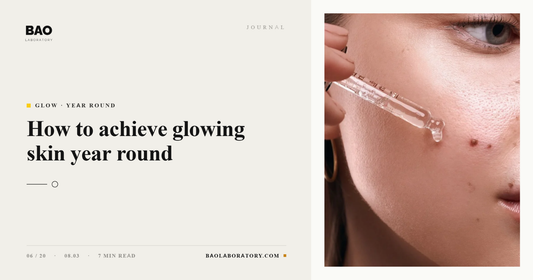 BAO Laboratory How to Achieve Glowing Skin Year Round