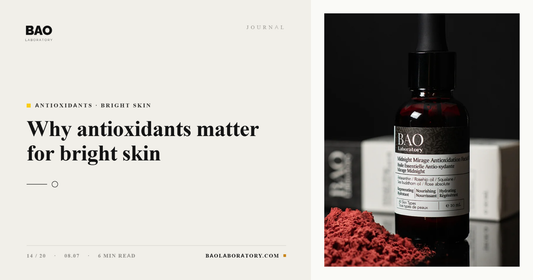 BAO Laboratory Why Antioxidants Matter for Bright Skin