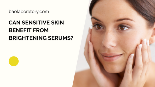 Can Sensitive Skin Benefit from Brightening Serums?